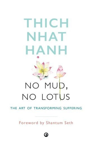No Mud, No Lotus: The Art of Transforming Suffering