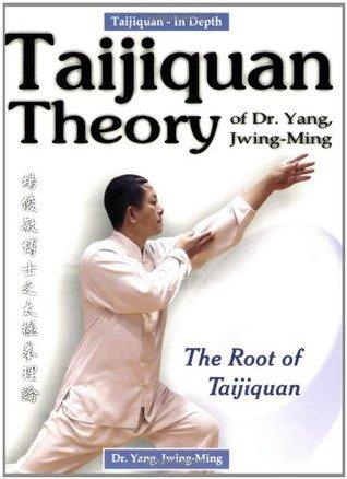 Taijiquan Theory of Dr. Yang, Jwing-Ming : The Root of Taijiquan - Thryft
