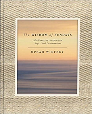 The Wisdom of Sundays : Life-Changing Insights and Inspirational Conversations - Thryft