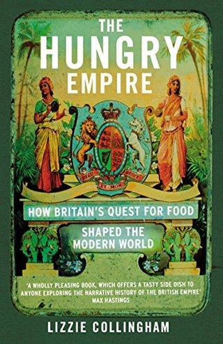 The Hungry Empire : How Britain's Quest for Food Shaped the Modern World - Thryft