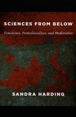 Sciences from Below : Feminisms, Postcolonialities, and Modernities - Thryft