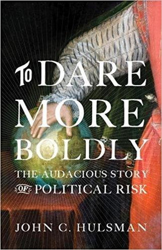 To Dare More Boldly : The Audacious Story of Political Risk - Thryft