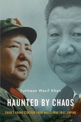 Haunted by Chaos : China's Grand Strategy from Mao Zedong to XI Jinping - Thryft