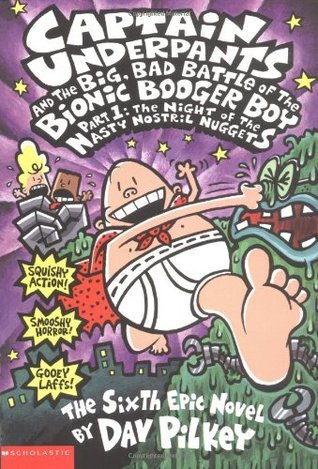 Captain Underpants and the Big, Bad Battle of the Bionic Booger Boy, Part 1: The Night of the Nasty Nostril Nuggets (Captain Underpants #6)