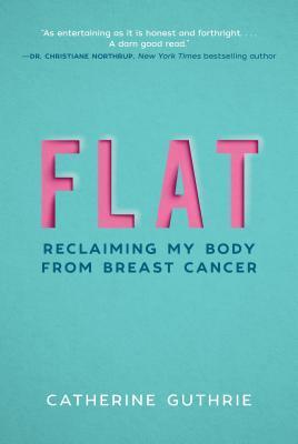 Flat : Reclaiming My Body from Breast Cancer - Thryft