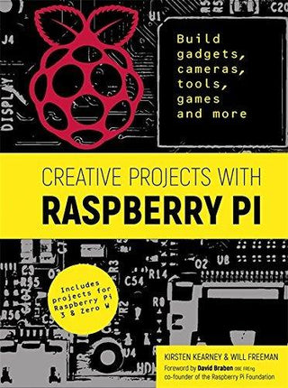 Creative Projects with Raspberry Pi : Build gadgets, cameras, tools, games and more with this guide to Raspberry Pi: Foreword by David Braben OBE FREng co-founder of Raspberry Pi Foundation - Thryft