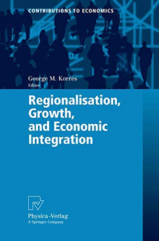 Regionalisation, Growth, and Economic Integration - Contributions to Economics