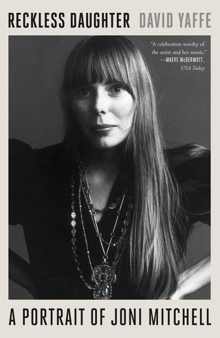 Reckless Daughter : A Portrait of Joni Mitchell - Thryft