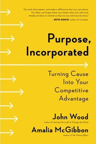 Purpose, Incorporated: Turning Cause Into Your Competitive Advantage
