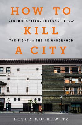 How to Kill a City : Gentrification, Inequality, and the Fight for the Neighborhood - Thryft
