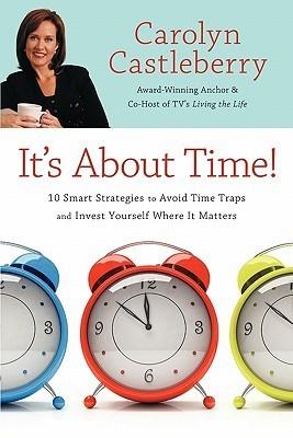 It's About Time! : 10 Smart Strategies to Avoid Time Traps and Invest Yourself Where It Matters - Thryft