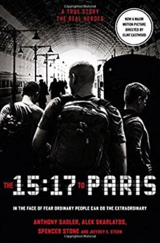 The 15:17 To Paris. Film Tie-N - The True Story Of A Terrorist, A Train And Three American Heroes - Thryft