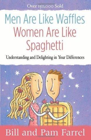Men are Like Waffles--Women are Like Spaghetti : Understanding and Delighting in Your Differences - Thryft