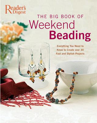 The Big Book of Weekend Beading : Everything You Need to Know to Create Over 30 Fast and Stylish Projects - Thryft