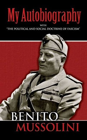 My Autobiography / The Political and Social Doctrine of Fascism