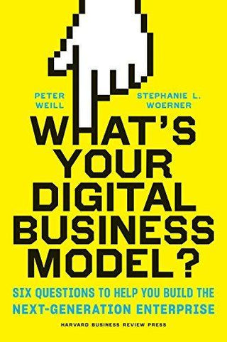 What's Your Digital Business Model? : Six Questions to Help You Build the Next-Generation Enterprise - Thryft