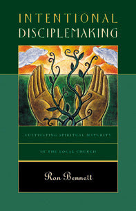 Intentional Disciplemaking: Cultivating Spiritual Maturity in the Local Church