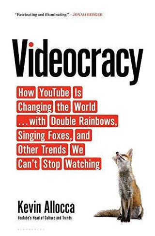 Videocracy : How YouTube Is Changing the World . . . with Double Rainbows, Singing Foxes, and Other Trends We Can't Stop Watching - Thryft