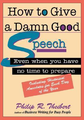 How to Give a Damn Good Speech : Even When You Have No Time to Prepare - Thryft