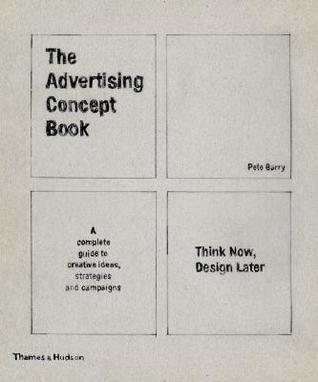 The Advertising Concept Book					Think Now, Design Later : A Complete Guide to Creative Ideas Strategies and Campaigns - Thryft