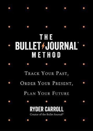 The Bullet Journal Method : Track Your Past, Order Your Present, Plan Your Future - Thryft