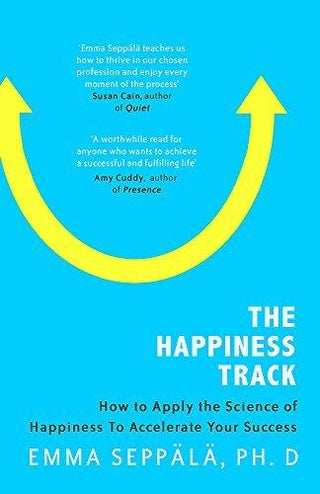 The Happiness Track : How to Apply the Science of Happiness to Accelerate Your Success - Thryft