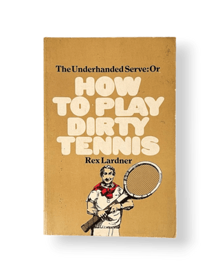 The Underhanded Serve or How to Play Dirty Tennis - Thryft