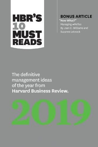 HBR's 10 Must Reads 2019 : The Definitive Management Ideas of the Year from Harvard Business Review (with bonus article "Now What?" by Joan C. Williams and Suzanne Lebsock) (HBR's 10 Must Reads) - Thryft