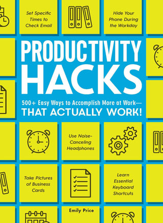 Productivity Hacks : 500+ Easy Ways to Accomplish More at Work--That Actually Work! - Thryft