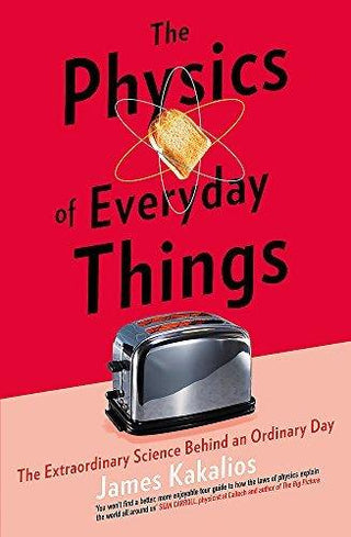 The Physics of Everyday Things : The Extraordinary Science Behind an Ordinary Day - Thryft