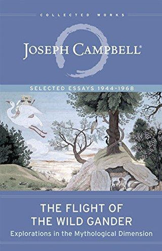 The Flight of the Wild Gander: Explorations in the Mythological Dimension―Selected Essays 1944–1968 - Thryft