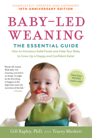 Baby-Led Weaning: The Essential Guide to Introducing Solid Foods and Helping Your Baby Grow Up a Happy and Confident Eater