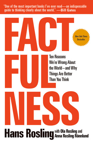 Factfulness: Ten Reasons We're Wrong About the World and Why Things Are Better Than You Think