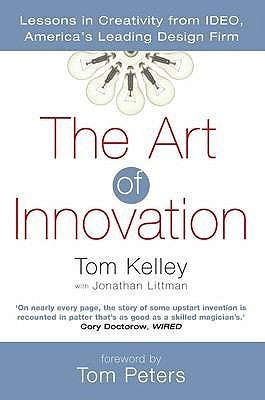 The Art of Innovation: Lessons in Creativity from IDEO, America's Leading Design Firm
