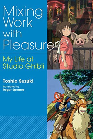 Mixing Work With Pleasure: My Life at Studio Ghibli