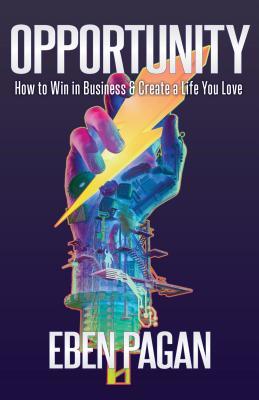 Opportunity: How to Win in Business & Create a Life You Love
