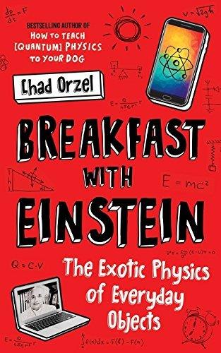 Breakfast with Einstein : The Exotic Physics of Everyday Objects - Thryft