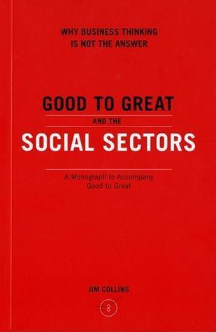 Good to Great and the Social Sectors : Why Business Thinking is Not the Answer - Thryft