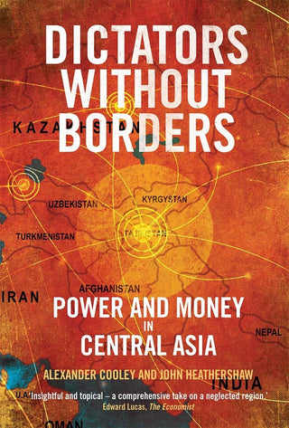 Dictators Without Borders : Power and Money in Central Asia - Thryft