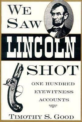 We Saw Lincoln Shot : One Hundred Eyewitness Accounts - Thryft