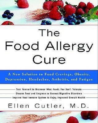 The Food Allergy Cure - A New Solution To Food Cravings, Obesity, Depression, Headaches, Arthritis, And Fatigue - Thryft