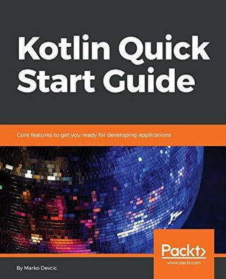 Kotlin Quick Start Guide : Core features to get you ready for developing applications - Thryft