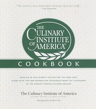 The Culinary Institute of America Cookbook: A Collection of Our Favorite Recipes for the Home Chef