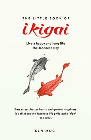 The Little Book of Ikigai: The Japanese Way to Finding Your Purpose in Life