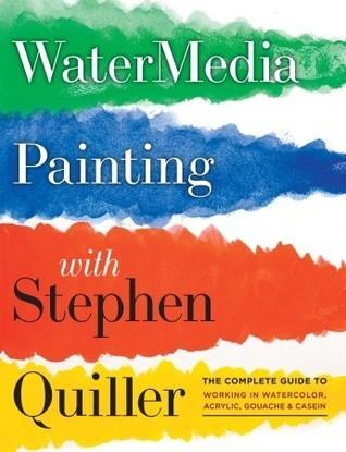 Watermedia Painting with Stephen Quiller : The Complete Guide to Working in Watercolor, Acrylics, Gouache, and Casein - Thryft