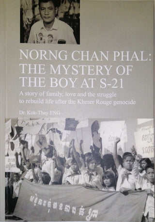 Norng Chan Phal: The Mystery of the Boy at S-21 - Story of Family, Love and Struggle to Rebuild Life After the Khmer Rouge Genocide