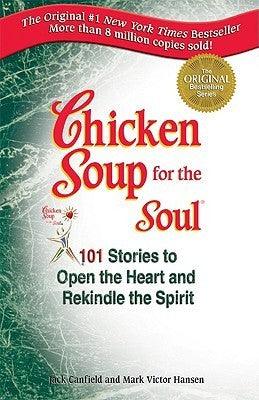 Chicken Soup for the Soul : 101 Stories to Open the Heart and Rekindle the Spirit - Thryft