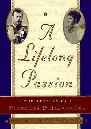 A Lifelong Passion: the Letters of Nicholas and Alexandra - Thryft