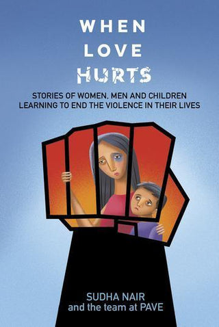 When Love Hurts: Stories of Women, Men and Children Learning to End the Violence in Their Lives - Thryft
