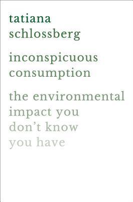 Inconspicuous Consumption : The Environmental Impact You Don't Know You Have - Thryft